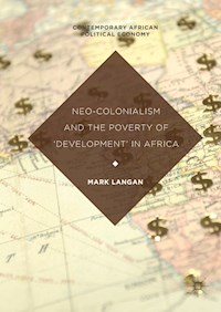 Neo-Colonialism and the Poverty of 'Development' in Africa - Mark Langan - E-Book