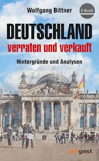 Deutschland - verraten und verkauft - Wolfgang Bittner - E-Book