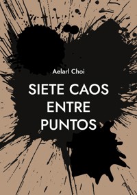 Siete Caos Entre Puntos - Aelarl Choi - E-Book