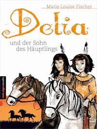 Delia und der Sohn des Häuptlings - Marie Louise Fischer - E-Book