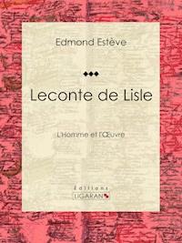 Leconte de Lisle - Edmond Estève - E-Book