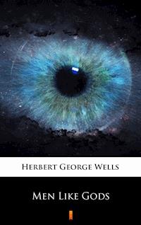Men Like Gods - Herbert George Wells - E-Book