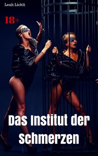 Das Institut der Schmerzen - Leah Lickit - E-Book