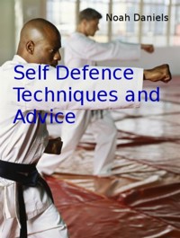 Self Defence Techniques and Advice - Noah Daniels - E-Book