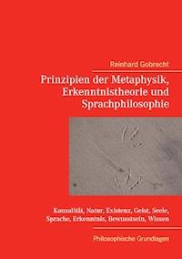 Prinzipien der Metaphysik, Erkenntnistheorie und Sprachphilosophie - Reinhard Gobrecht - E-Book