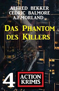 Das Phantom des Killers: 4 Action Krimis - Alfred Bekker - E-Book