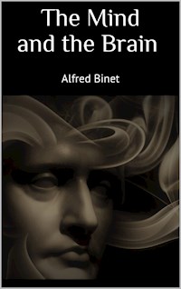 The Mind and the Brain - Alfred Binet - E-Book