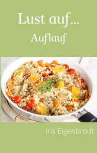 Lust auf ... Auflauf - Iris Eigenbrodt - E-Book