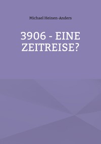 3906 - eine Zeitreise? - Michael Heinen-Anders - E-Book