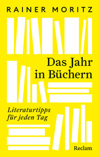 Das Jahr in Büchern. Literaturtipps für jeden Tag - Rainer Moritz - E-Book