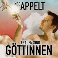 Ingo Appelt, Frauen sind Göttinnen - Ingo Appelt - Hörbuch