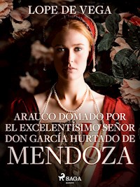 Arauco domado por el excelentísimo señor don García Hurtado de Mendoza - Лопе де Вега - E-Book