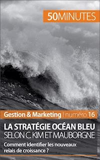 La stratégie Océan bleu selon C. Kim et Mauborgne - Pierre Pichère - E-Book