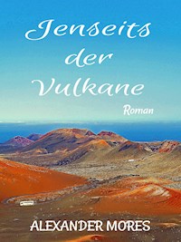 Jenseits der Vulkane - Alexander Mores - E-Book