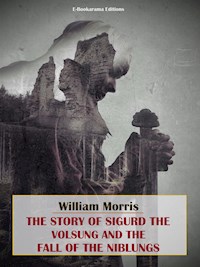 The Story of Sigurd the Volsung and the Fall of the Niblungs - William Morris - E-Book