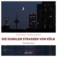 Die dunklen Straßen von Köln - Kriminalroman (Ungekürzt) - Myriane Angelowski - Hörbuch