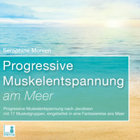 Progressive Muskelentspannung am Meer - Progressive Muskelentspannung nach Jacobson mit 17 Muskelgruppen (Ungekürzt) - Seraphine Monien - Hörbuch