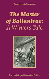 The Master of Ballantrae: A Winters Tale (The Unabridged Illustrated Edition) - Robert Louis Stevenson - E-Book