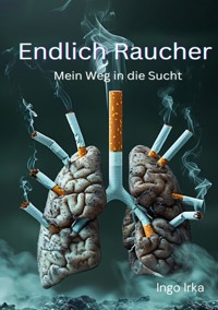 Endlich Raucher - Ingo Irka - E-Book