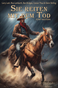 Sie reiten mit dem Tod – Fünf Western - Larry Lash - E-Book