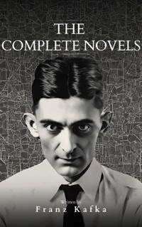 Franz Kafka: The Complete Novels - Franz  kafka - E-Book