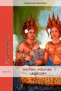Mythen, Märchen und Legenden aus Kambodscha - Socheat Chorn, Franz Roither - E-Book
