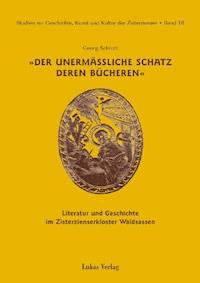 Studien zur Geschichte, Kunst und Kultur der Zisterzienser / Der unermäßliche Schatz deren Bücheren - Georg Schrott - E-Book
