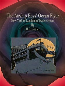 The Airship Boys' Ocean Flyer - H. L. Sayler - E-Book