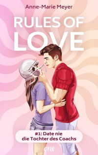 Rules of Love #1: Date nie die Tochter des Coachs - Anne-Marie Meyer - E-Book
