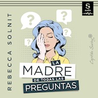 La madre de todas las preguntas - Rebecca Solnit - Hörbuch
