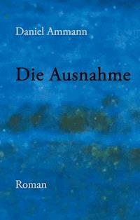 Die Ausnahme - Daniel Ammann - E-Book