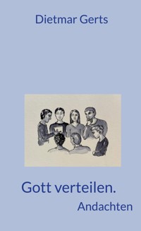 Gott verteilen. Andachten - Dietmar Gerts - E-Book