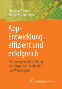 App-Entwicklung – effizient und erfolgreich - Christian Aichele - E-Book