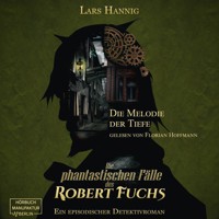 Die Melodie der Tiefe - Ein Fall für Robert Fuchs - Steampunk-Detektivgeschichte, Band 6 (ungekürzt) - Lars Hannig - Hörbuch
