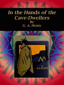 In the Hands of the Cave-Dwellers - G. A. Henty - E-Book