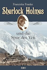 Sherlock Holmes und die Spur des Yeti - Franziska Franke - E-Book