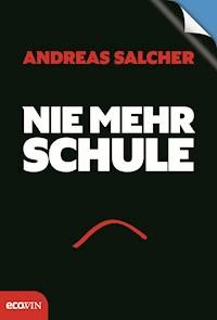 Nie mehr Schule - Immer mehr Freude - Andreas Salcher - E-Book