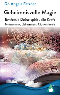 Geheimnisvolle Magie - Dr. Angela Fetzner - E-Book