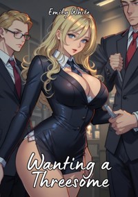 Wanting a Threesome - Emily White - E-Book