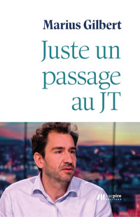 Juste un passage au JT - Marius Gilbert - E-Book