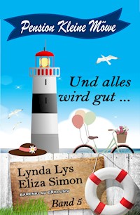 Pension Kleine Möwe Band 5: Und alles wird gut … - Lynda Lys - E-Book