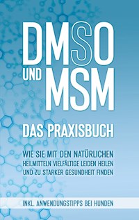 DMSO und MSM - Das Praxisbuch - Felix Dreier - E-Book