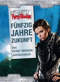 50 Jahre Perry Rhodan - Das Buch zum Jubiläum - - E-Book
