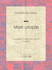 Mon utopie - Charles Secrétan - E-Book