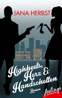 Highheels, Herz & Handschellen - Jana Herbst - E-Book