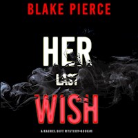 Her Last Wish (A Rachel Gift Mystery--Book 1) - Blake Pierce - kostenlos Hörbuch