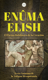 Enûma Elish - Texto Anónimo Antigua de la Mesopotamia - E-Book