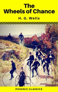 The Wheels of Chance (Phoenix Classics) - H G Wells - E-Book