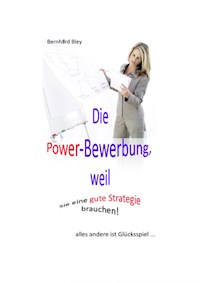 Die Power-Bewerbung, weil Sie eine gute Strategie brauchen! - Bernhard Bley - E-Book