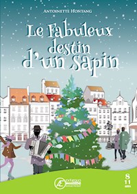 Le fabuleux destin d'un sapin - Antoinette Hontang - E-Book